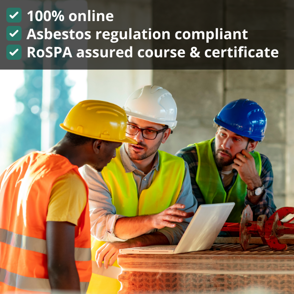 ASBESTOS AWARENESS COURSE & CERTIFICATE<br>(RoSPA assured)<br><strong style="font-weight:normal">For anyone who may encounter asbestos in their work</strong>